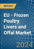 EU - Frozen Poultry Livers and Offal - Market Analysis, Forecast, Size, Trends and Insights- Product Image