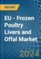 EU - Frozen Poultry Livers and Offal - Market Analysis, Forecast, Size, Trends and Insights - Product Thumbnail Image