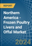 Northern America - Frozen Poultry Livers and Offal - Market Analysis, Forecast, Size, Trends and Insights- Product Image