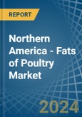 Northern America - Fats of Poultry - Market Analysis, Forecast, Size, Trends and Insights- Product Image