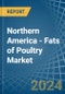 Northern America - Fats of Poultry - Market Analysis, Forecast, Size, Trends and Insights - Product Image