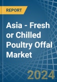 Asia - Fresh or Chilled Poultry Offal - Market Analysis, Forecast, Size, Trends and Insights- Product Image