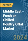 Middle East - Fresh or Chilled Poultry Offal - Market Analysis, Forecast, Size, Trends and Insights- Product Image