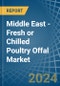 Middle East - Fresh or Chilled Poultry Offal - Market Analysis, Forecast, Size, Trends and Insights - Product Thumbnail Image