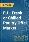 EU - Fresh or Chilled Poultry Offal - Market Analysis, Forecast, Size, Trends and Insights- Product Image