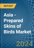 Asia - Prepared Skins of Birds - Market Analysis, Forecast, Size, Trends and Insights- Product Image