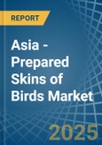 Asia - Prepared Skins of Birds - Market Analysis, Forecast, Size, Trends and Insights- Product Image