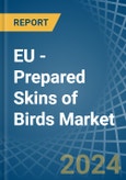 EU - Prepared Skins of Birds - Market Analysis, Forecast, Size, Trends and Insights- Product Image