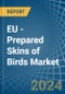 EU - Prepared Skins of Birds - Market Analysis, Forecast, Size, Trends and Insights - Product Thumbnail Image