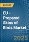 EU - Prepared Skins of Birds - Market Analysis, Forecast, Size, Trends and Insights - Product Thumbnail Image