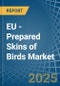 EU - Prepared Skins of Birds - Market Analysis, Forecast, Size, Trends and Insights - Product Image