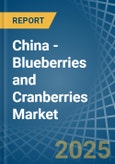 China - Blueberries and Cranberries - Market Analysis, Forecast, Size, Trends and Insights- Product Image