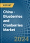 China - Blueberries and Cranberries - Market Analysis, Forecast, Size, Trends and Insights - Product Image
