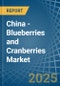 China - Blueberries and Cranberries - Market Analysis, Forecast, Size, Trends and Insights - Product Image