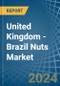 United Kingdom - Brazil Nuts - Market Analysis, Forecast, Size, Trends and Insights - Product Thumbnail Image