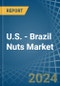 U.S. - Brazil Nuts - Market Analysis, Forecast, Size, Trends and Insights - Product Thumbnail Image