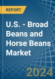 U.S. - Broad Beans and Horse Beans (Dry) - Market Analysis, Forecast, Size, Trends and Insights- Product Image