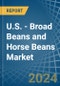 U.S. - Broad Beans and Horse Beans (Dry) - Market Analysis, Forecast, Size, Trends and Insights - Product Image