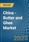 China - Butter and Ghee - Market Analysis, Forecast, Size, Trends and Insights - Product Thumbnail Image