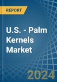 U.S. - Palm Kernels - Market Analysis, Forecast, Size, Trends and Insights- Product Image