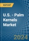 U.S. - Palm Kernels - Market Analysis, Forecast, Size, Trends and Insights - Product Thumbnail Image