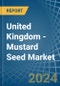 United Kingdom - Mustard Seed - Market Analysis, Forecast, Size, Trends and Insights - Product Thumbnail Image