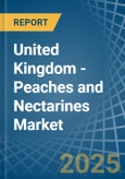 United Kingdom - Peaches and Nectarines - Market Analysis, Forecast, Size, Trends and Insights- Product Image