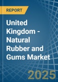 United Kingdom - Natural Rubber and Gums - Market Analysis, Forecast, Size, Trends and Insights- Product Image