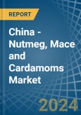 China - Nutmeg, Mace and Cardamoms - Market Analysis, Forecast, Size, Trends and Insights- Product Image