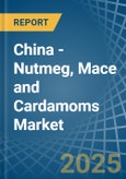 China - Nutmeg, Mace and Cardamoms - Market Analysis, Forecast, Size, Trends and Insights- Product Image