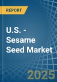 U.S. - Sesame Seed - Market Analysis, Forecast, Size, Trends and Insights- Product Image