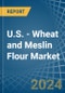 U.S. - Wheat and Meslin Flour - Market Analysis, Forecast, Size, Trends and Insights - Product Image