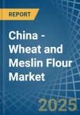 China - Wheat and Meslin Flour - Market Analysis, Forecast, Size, Trends and Insights- Product Image