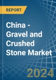 China - Gravel and Crushed Stone - Market Analysis, Forecast, Size, Trends and Insights- Product Image