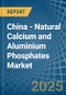 China - Natural Calcium and Aluminium Phosphates - Market Analysis, Forecast, Size, Trends and Insights - Product Thumbnail Image