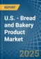 U.S. - Bread and Bakery Product - Market Analysis, Forecast, Size, Trends and Insights - Product Thumbnail Image