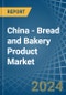 China - Bread and Bakery Product - Market Analysis, Forecast, Size, Trends and Insights - Product Thumbnail Image