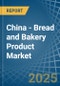 China - Bread and Bakery Product - Market Analysis, Forecast, Size, Trends and Insights - Product Thumbnail Image