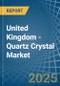 United Kingdom - Quartz Crystal (Natural) - Market Analysis, Forecast, Size, Trends and Insights - Product Thumbnail Image