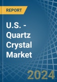 U.S. - Quartz Crystal (Natural) - Market Analysis, Forecast, Size, Trends and Insights- Product Image