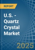 U.S. - Quartz Crystal (Natural) - Market Analysis, Forecast, Size, Trends and Insights- Product Image