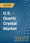 U.S. - Quartz Crystal (Natural) - Market Analysis, Forecast, Size, Trends and Insights - Product Thumbnail Image