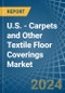 U.S. - Carpets and Other Textile Floor Coverings - Market Analysis, Forecast, Size, Trends and Insights - Product Thumbnail Image