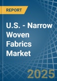 U.S. - Narrow Woven Fabrics - Market Analysis, Forecast, Size, Trends and Insights- Product Image