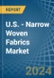 U.S. - Narrow Woven Fabrics - Market Analysis, Forecast, Size, Trends and Insights - Product Image