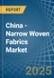 China - Narrow Woven Fabrics - Market Analysis, Forecast, Size, Trends and Insights - Product Image