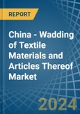 China - Wadding of Textile Materials and Articles Thereof - Market Analysis, Forecast, Size, Trends and Insights- Product Image