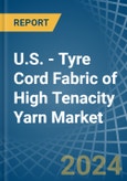 U.S. - Tyre Cord Fabric of High Tenacity Yarn - Market Analysis, Forecast, Size, Trends and Insights- Product Image