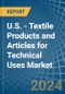 U.S. - Textile Products and Articles for Technical Uses - Market Analysis, forecast, Size, Trends and Insights - Product Thumbnail Image