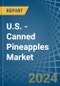 U.S. - Canned Pineapples - Market Analysis, Forecast, Size, Trends and Insights - Product Thumbnail Image